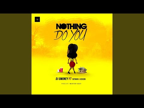 Nothing Do You (feat. Dotman, Jickson)