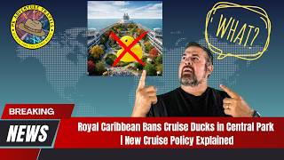Royal Caribbean Bans Cruise Ducks in Central Park | New Cruise Policy Explained