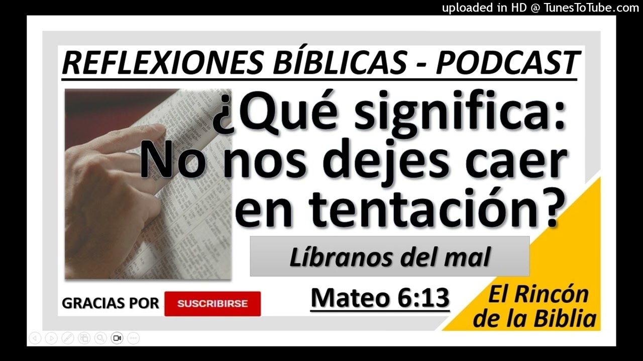 ¿Qué significa: No nos dejes caer en tentación mas líbranos del mal? - Podcast