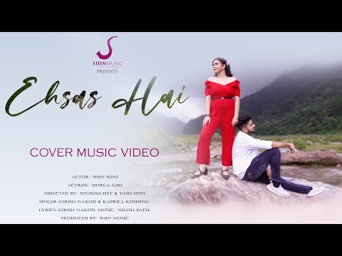 Ehsas Hai | Shin Soni | Durga Giri | Girish Nakod & Kaprila | Cover Music Video  | Shin Music