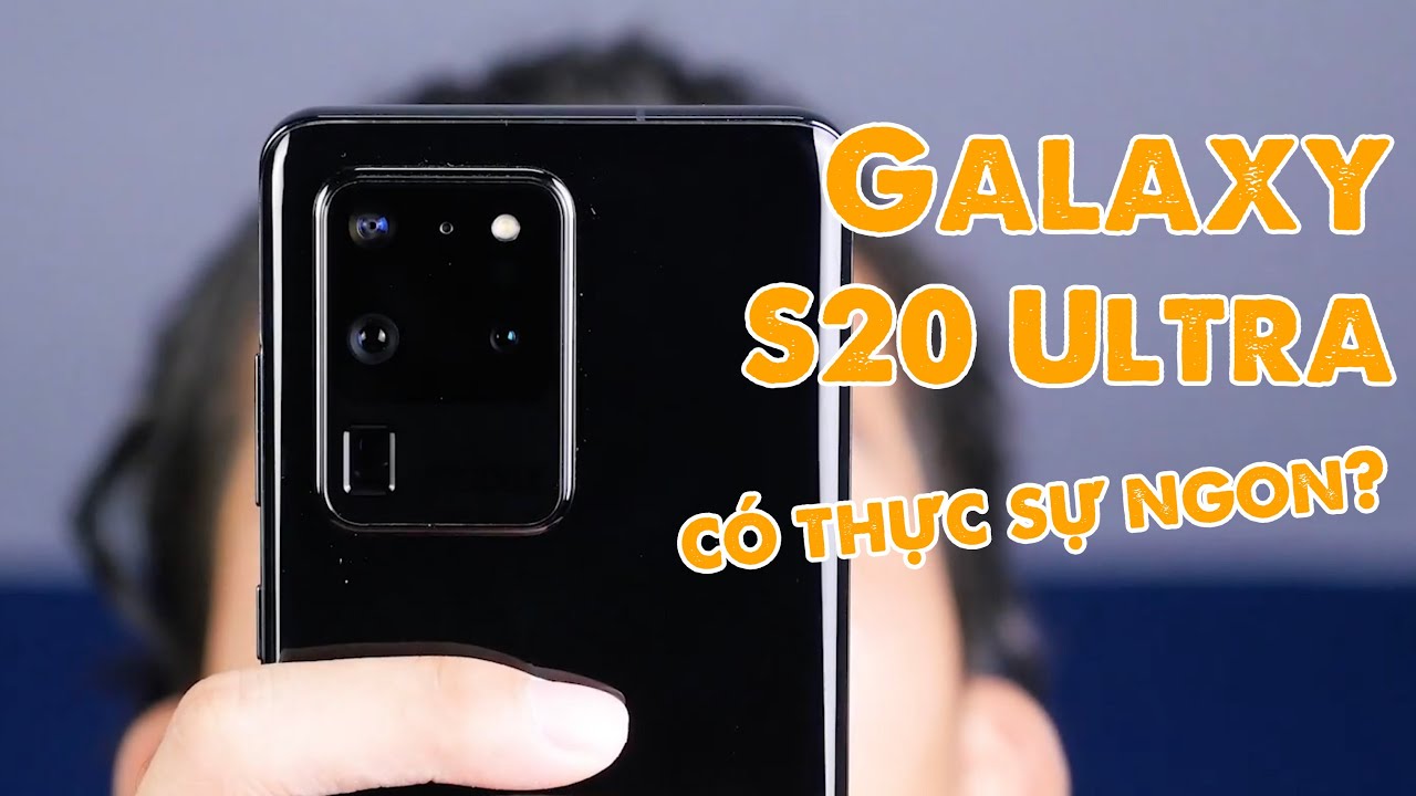 Đánh giá kỹ hơn về Samsung Galaxy S20 Ultra sau 1 tuần sử dụng!