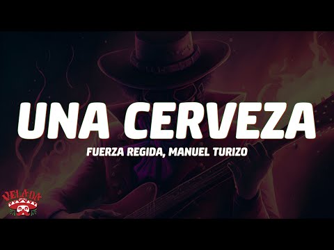 Fuerza Regida, Manuel Turizo - UNA CERVEZA (Letra/Lyrics)