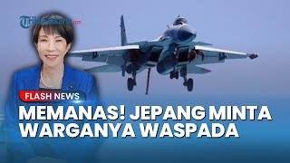 Jepang vs China Makin Tegang! Warga Tokyo di Beijing Diminta Waspada seusai Manuver Jet Tempur