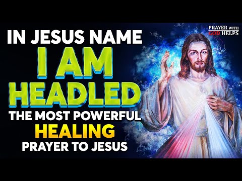 This Is The Most Powerful Healing Prayer That Jesus Loves And Answers Every Time - LISTEN NOW!!