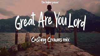 Casting Crowns - Great Are You Lord mix