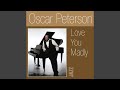 Love You Madly - Oscar Peterson - Topic Love You Madly