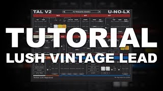 Video thumbnail for Tutorial | How to Make Lush Vintage Lead with Tal V2 U-NO-LX by Joshua Casper