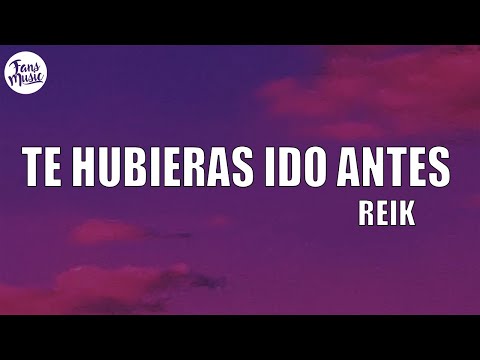 Reik - Te Hubieras Ido Antes (Letra/Lyrics)