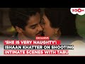 Ishaan Khatter OPENS UP On Shooting An INTIMATE Scene With Tabu In A Suitable Boy She Is Very