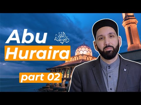 Biography of Imam Abu Huraira (RA) | Dr Omar Suleiman – Part 2