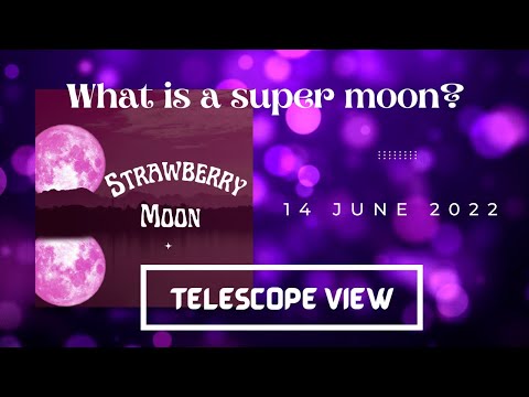 What is a super moon? / 14 June 2022 Strawberry moon event telescope view.