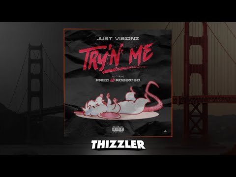 Just Visionz ft. Prezi & Robbioso - Try'n Me [Thizzler.com]