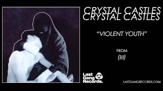 Crystal Castles - Violent Youth