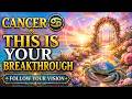 CANCER This Is Your Breakthrough Your Life Is Entering A Powerful New Chapter May 25 31
