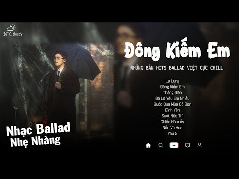 Nghe Đi Rồi Nghiện | Lạ Lùng, Đông Kiếm Em, Thằng Điên, Bình Yên | Top Bản Hits Ballad Cực Hay