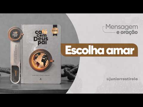PodCast Café com Deus Pai | Escolha Amar