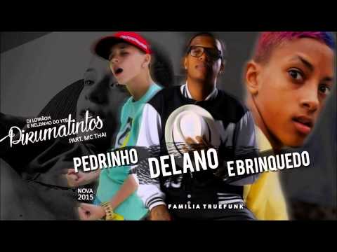 PIRUMATINTOS-MC PEDRINHO MC DELANO MC BRINQUEDO & MC THAY(( DJ LOIRAOH  & NELZINHO DO YOUTUBE))