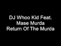 DJ Whoo Kid Feat. Mase Murda - Return Of The Murda