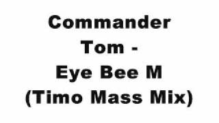 Commander Tom - Eye Bee M (Timo Mass Mix)