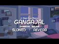 GANGAJAL SONG ( SLOWED - REVERB ) NEW PUNJABI SONG LOFI 🤍 || GANGAJAL SONG LOFI 💯 || BASS ALAA MUNDA