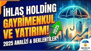 İhlas Holding 2025 Bilanço Analizi: Gayrimenkul ve Yatırımlarda Yeni D