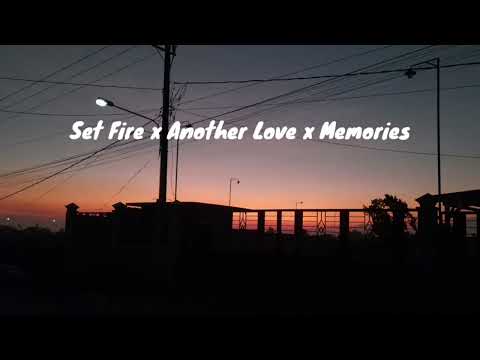 Set Fire x Another Love x Memories