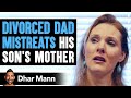 Divorced Dad Mistreats His Ex Wife Then He Learns An Important Lesson Dhar Mann
