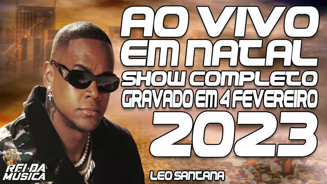 LEO SANTANA 2023 - ZONA DE PERIGO - SHOW COMPLETO GRAVADO AO VIVO EM NATAL NO DIA 4 FEVEREIRO