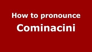 How to pronounce Cominacini