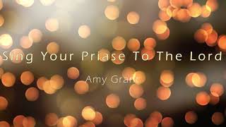 Sing Your Praise To The Lord   Amy Grant
