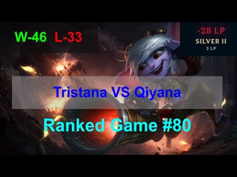 Ranked Game #80  /  Tristana VS Qiyana Mid