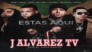 Estás Aquí (Dance Hall) - Daddy Yankee ❌ Nicky Jam ❌ Zion ❌ J Alvarez ❌ Nio García ❌ Casper Mágico