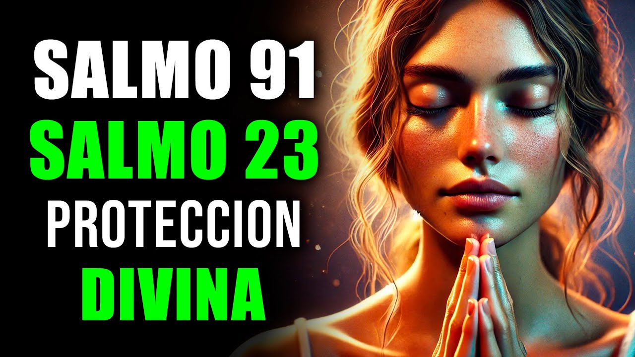 ORACIÓN PODEROSA para Protección y Liberación | Salmo 91 y Salmo 23 para Vencer Toda Oscuridad