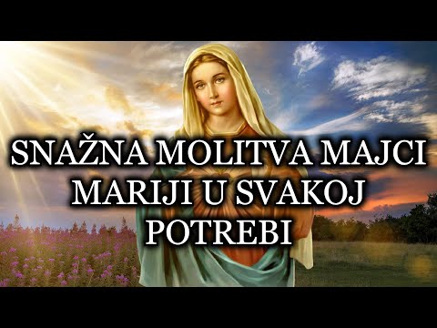 SNAŽNA MOLITVA MAJCI MARIJI U SVAKOJ POTREBI