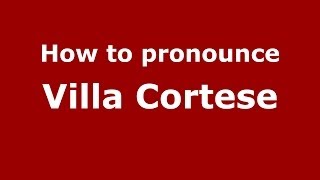 How to pronounce Villa Cortese
