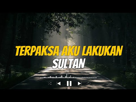 Terpaksa Aku Lakukan - SULTAN ( Lyrics )