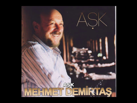 MEHMET DEMİRTAŞ - AŞK