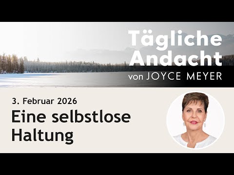 February 3rd | A SELFLESS Attitude ❤️ – Daily Devotional by Joyce Meyer