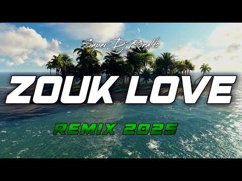 ZOUK LOVE REMIX 2025 - SUPER DJ RONALDO #1