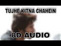 Tujhe Kitna Chahein Aur (8D Audio) | Kabir Singh | Shahid K, Kiara A | Mithoon |Jubin | HQ