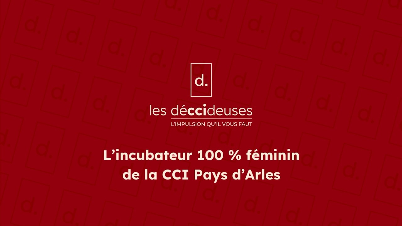 les déccideuses - L'incubateur 100 % féminin de la CCI Pays d'Arles