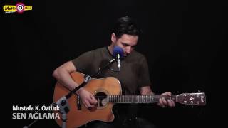 Mustafa K. Öztürk - Sen Ağlama (Akustik)