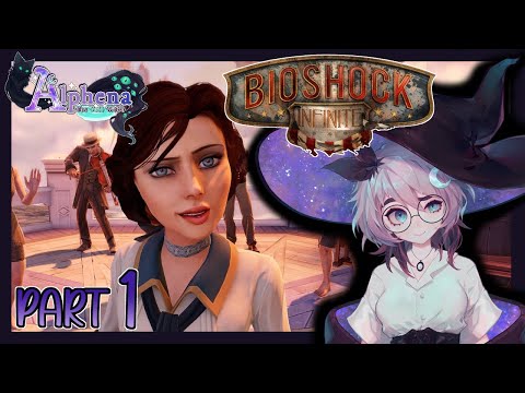 Alphena Plays BIOSHOCK INFINITE (Part 1)
