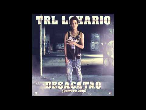 TRL LOKARIO - Desacatao - 2K16 (Prod. Baby Street )