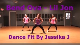 BEND OVA - LIl Jon -Dance Fitness-Zumba -Jessika J