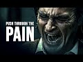PUSH THROUGH THE PAIN - Best Motivational Speech