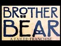 Brother Bear A Failed Franchise