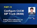 CONFIGURE SIP TRUNK WAN PART 10 CUCM CREATE CISCO COLLABORATION LAB