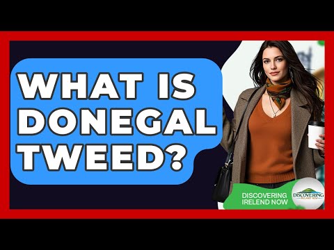 What Is Donegal Tweed? - Discovering Ireland Now