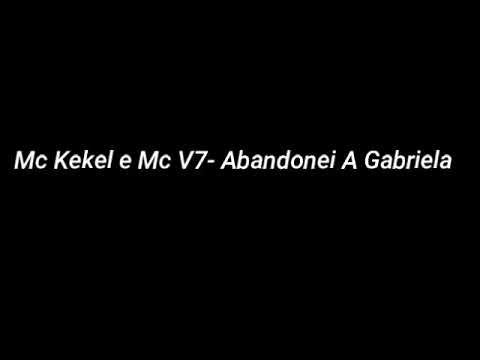 Mc Kekel E Mc V7 - Abandonei A Gabriela (Letras)